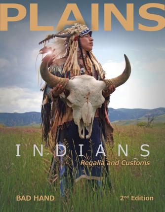 Plains Indians Regalia and Customs, 2nd Ed. - Bad Hand