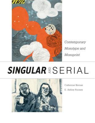 Singular & Serial: Contemporary Monotype and Monoprint - E. Ashley Rooney