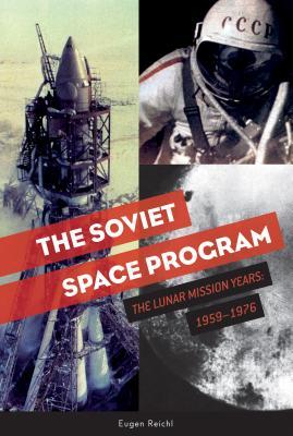 The Soviet Space Program: The Lunar Mission Years: 1959-1976 - Eugen Reichl