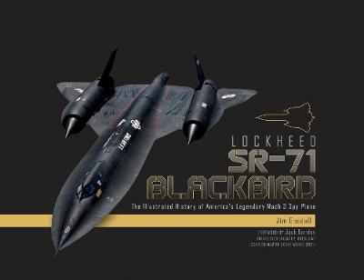 Lockheed SR-71 Blackbird: The Illustrated History of America's Legendary Mach 3 Spy Plane - James C. Goodall