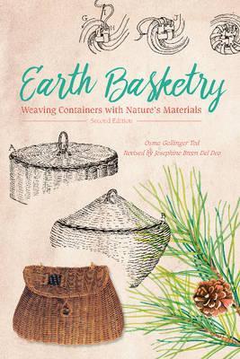 Earth Basketry, 2nd Edition: Weaving Containers with Nature's Materials - Josephine Breen Del Deo