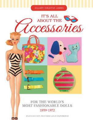 It's All about the Accessories for the World's Most Fashionable Dolls, 1959-1972 - Hillary Shilkitus James