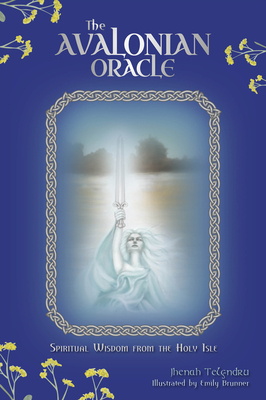 The Avalonian Oracle: Spiritual Wisdom from the Holy Isle - Jhenah Telyndru