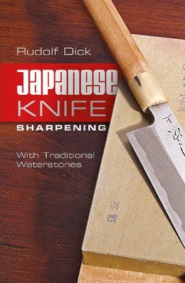 Japanese Knife Sharpening: With Traditional Waterstones - Rudolf Dick