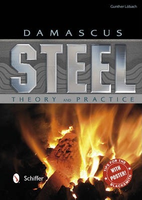 Damascus Steel: Theory and Practice: Theory and Practice - Gunther Lobach
