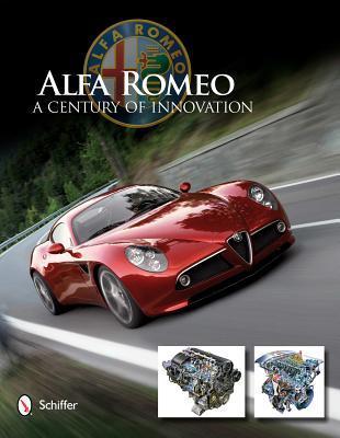 Alfa Romeo: A Century of Innovation - Schiffer Publishing Ltd