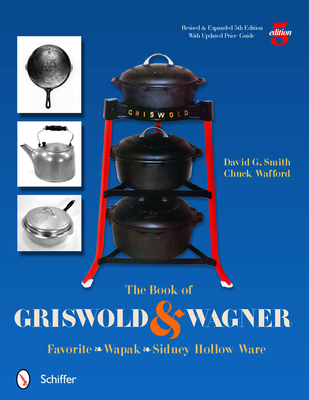 The Book of Griswold & Wagner: Favorite Pique - Sidney Hollow Ware - Wapak - David G. Smith