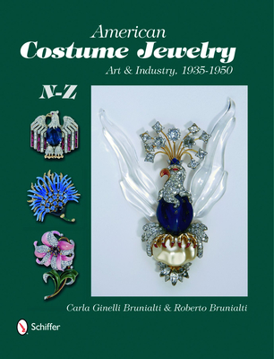 American Costume Jewelry: Art & Industry, 1935-1950, N-Z - Roberto &. Carla Ginelli Brunialti