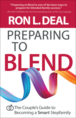 Preparing to Blend: The Couple's Guide to Becoming a Smart Stepfamily - Ron L. Deal