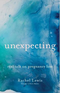 Unexpecting: Real Talk on Pregnancy Loss - Rachel Lewis