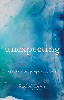 Unexpecting: Real Talk on Pregnancy Loss - Rachel Lewis