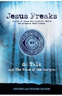 Jesus Freaks: Stories of Those Who Stood for Jesus, the Ultimate Jesus Freaks - Dc Talk
