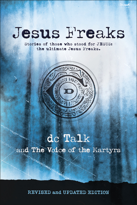 Jesus Freaks: Stories of Those Who Stood for Jesus, the Ultimate Jesus Freaks - Dc Talk