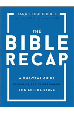 The Bible Recap: A One-Year Guide to Reading and Understanding the Entire Bible - Tara-leigh Cobble