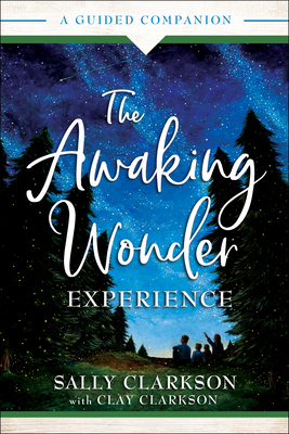 The Awaking Wonder Experience: A Guided Companion - Sally Clarkson