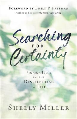 Searching for Certainty: Finding God in the Disruptions of Life - Shelly Miller