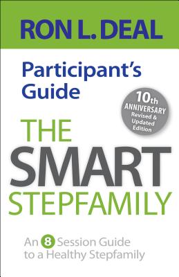 The Smart Stepfamily Participant's Guide: An 8-Session Guide to a Healthy Stepfamily - Ron L. Deal