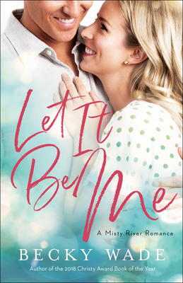 Let It Be Me - Becky Wade