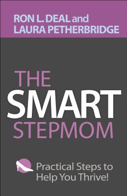 The Smart Stepmom: Practical Steps to Help You Thrive - Ron L. Deal