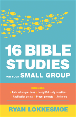 16 Bible Studies for Your Small Group - Ryan Lokkesmoe