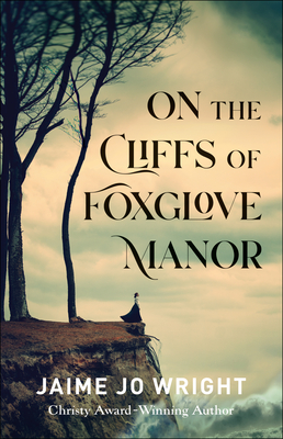 On the Cliffs of Foxglove Manor - Jaime Jo Wright