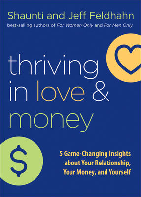 Thriving in Love and Money: 5 Game-Changing Insights about Your Relationship, Your Money, and Yourself - Shaunti Feldhahn