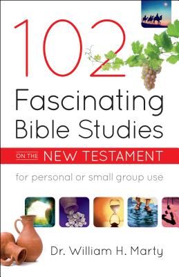 102 Fascinating Bible Studies on the New Testament - William H. Marty