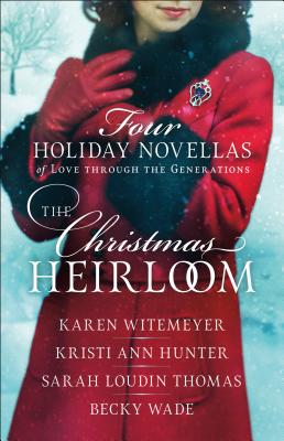 The Christmas Heirloom: Four Holiday Novellas of Love Through the Generations - Karen Witemeyer