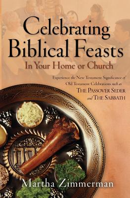 Celebrating Biblical Feasts: In Your Home or Church - Martha G. Zimmerman