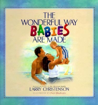 The Wonderful Way Babies Are Made - Larry Christenson
