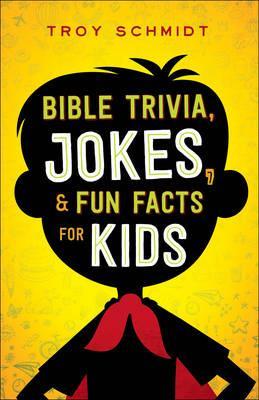 Bible Trivia, Jokes, and Fun Facts for Kids - Troy Schmidt