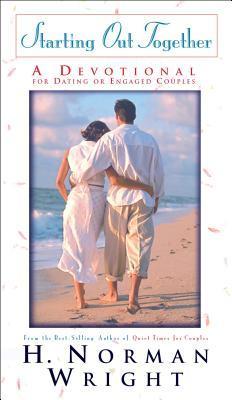 Starting Out Together: A Devotional for Dating or Engaged Couples - H. Norman Wright