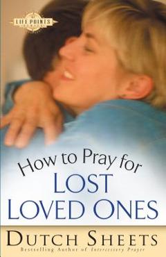 Poza produsului How to Pray for Lost Loved Ones - Dutch Sheets