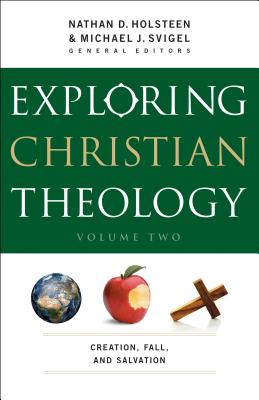 Exploring Christian Theology: Creation, Fall, and Salvation - Michael J. Svigel