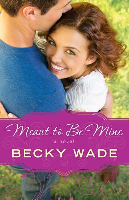 Meant to Be Mine - Becky Wade