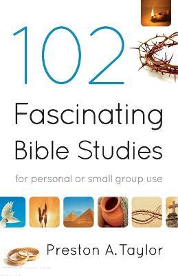 102 Fascinating Bible Studies - Preston A. Taylor