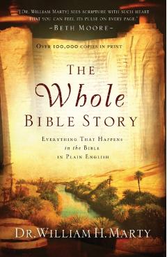 The Whole Bible Story: Everything That Happens in the Bible in Plain English - William H. Marty