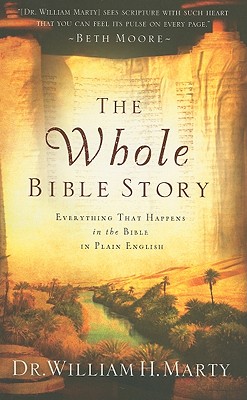 The Whole Bible Story: Everything That Happens in the Bible in Plain English - William H. Marty