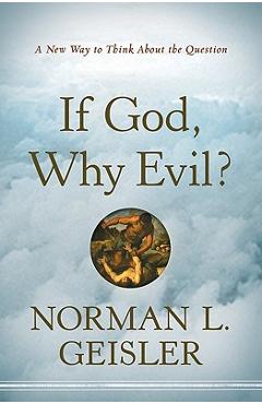 Coperta cărții 'If God, Why Evil?: A New Way to Think about the Question - Norman L. Geisler'