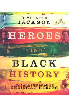 Poza produsului Heroes in Black History: True Stories from the Lives of Christian Heroes - Dave Jackson