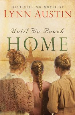 Until We Reach Home - Lynn Austin