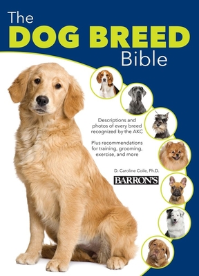The Dog Breed Bible - D. Caroline Coile
