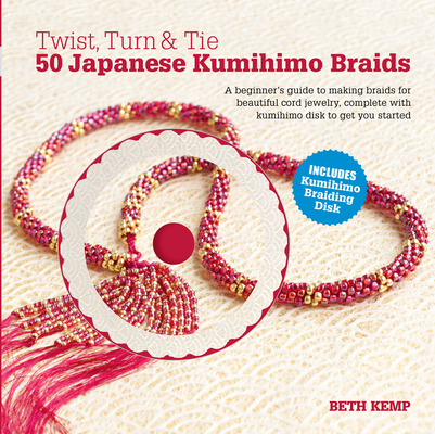 Twist, Turn & Tie: 50 Japanese Kumihimo Braids [With CDROM] - Beth Kemp