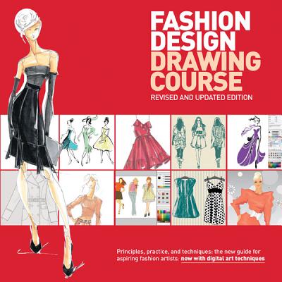 Fashion Design Drawing Course: Principles, Practice, and Techniques: The New Guide for Aspiring Fashion Artists - Caroline Tatham