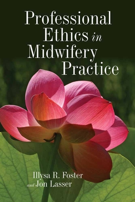 Professional Ethics in Midwifery Practice - Illysa R. Foster