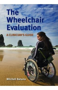 Coperta cărții 'The Wheelchair Evaluation: A Clinician's Guide: A Clinician's Guide - Mitchell Batavia'