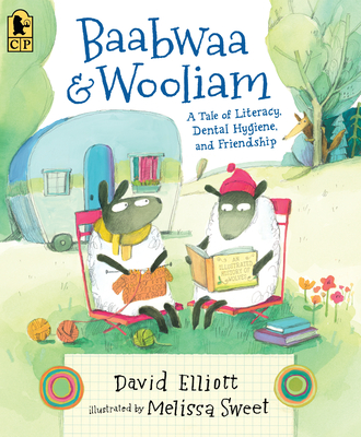 Baabwaa and Wooliam: A Tale of Literacy, Dental Hygiene, and Friendship - David Elliott