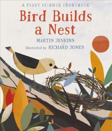 Bird Builds a Nest: A First Science Storybook - Martin Jenkins