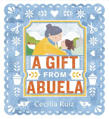 A Gift from Abuela - Cecilia Ruiz