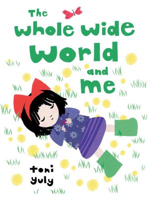 The Whole Wide World and Me - Toni Yuly